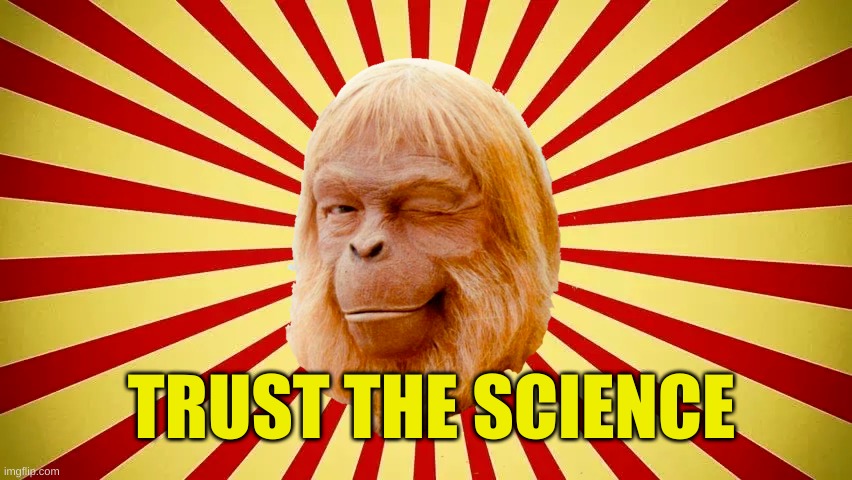Dr.Zeus, Minister of Science |  TRUST THE SCIENCE | image tagged in planet of the apes,yes minister,science,pseudoscience,yeah science bitch,fraud | made w/ Imgflip meme maker