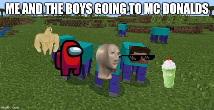 We gonna go to McDonald's | ME AND THE BOYS GOING TO MC DONALDS | image tagged in me and the boys,mcdonalds | made w/ Imgflip meme maker