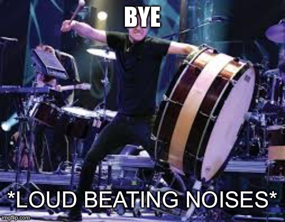 Dan Reynolds beating | BYE | image tagged in dan reynolds beating | made w/ Imgflip meme maker