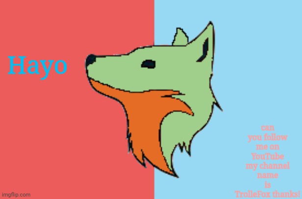 Henlo I will give link to | can you follow me on YouTube my channel name is TrolleFox thanks! Hayo | image tagged in trolle fox | made w/ Imgflip meme maker