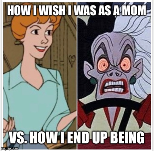 How I wish I was a parent/how I am | image tagged in 101 dalmatians | made w/ Imgflip meme maker
