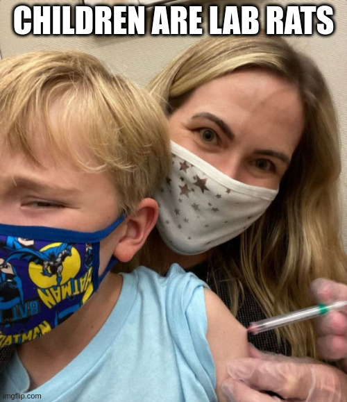 Lab Rats | CHILDREN ARE LAB RATS | image tagged in woke woman gives crying child covid vaccine | made w/ Imgflip meme maker