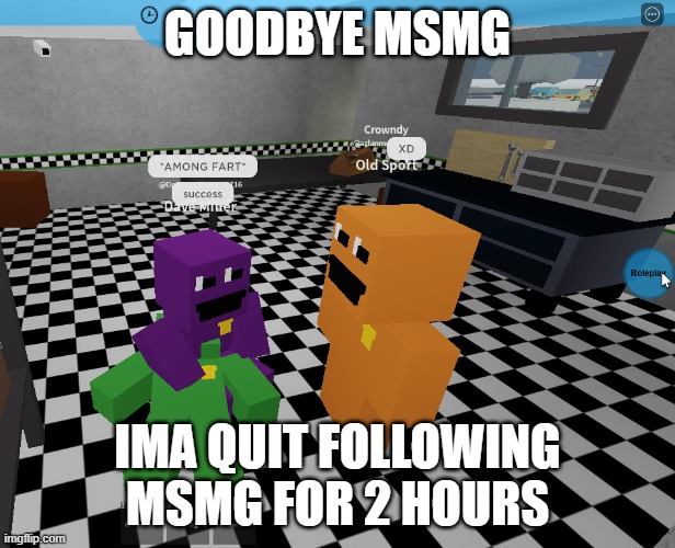 /j | GOODBYE MSMG; IMA QUIT FOLLOWING MSMG FOR 2 HOURS | image tagged in among fard | made w/ Imgflip meme maker