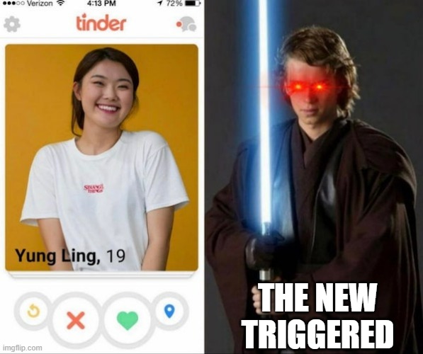 That moment when | THE NEW TRIGGERED | image tagged in star wars,darth vader,anakin kills younglings,triggered,tinder,anakin skywalker | made w/ Imgflip meme maker