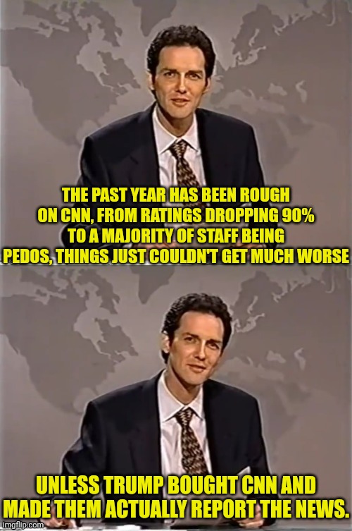 cnn news drops and drops and drops | THE PAST YEAR HAS BEEN ROUGH ON CNN, FROM RATINGS DROPPING 90% TO A MAJORITY OF STAFF BEING PEDOS, THINGS JUST COULDN'T GET MUCH WORSE; UNLESS TRUMP BOUGHT CNN AND MADE THEM ACTUALLY REPORT THE NEWS. | image tagged in weekend update with norm,cnn,cnn fake news | made w/ Imgflip meme maker