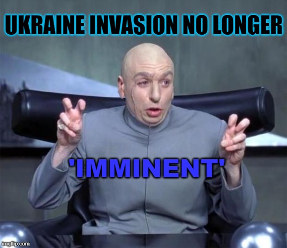 Ukraine invasion no longer ‘imminent’ | UKRAINE INVASION NO LONGER; 'IMMINENT' | image tagged in dr evil quotations | made w/ Imgflip meme maker