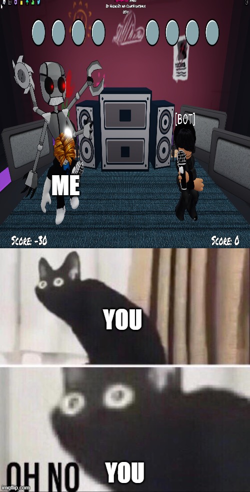 oh no... | ME; YOU; YOU | image tagged in oh no cat,roblox meme | made w/ Imgflip meme maker