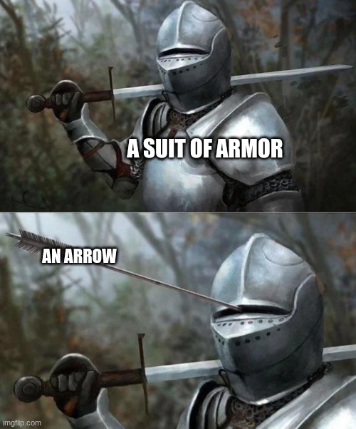 Armor eye slit | A SUIT OF ARMOR; AN ARROW | image tagged in armor eye slit | made w/ Imgflip meme maker