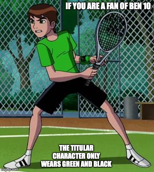 Ben in Tennis Attire | IF YOU ARE A FAN OF BEN 10; THE TITULAR CHARACTER ONLY WEARS GREEN AND BLACK | image tagged in ben 10,memes | made w/ Imgflip meme maker