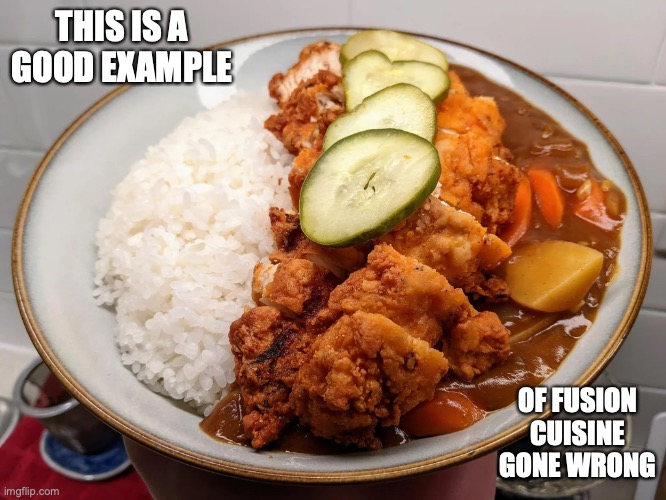 Curry With Nashville Hot Chicken | THIS IS A GOOD EXAMPLE; OF FUSION CUISINE GONE WRONG | image tagged in memes,food | made w/ Imgflip meme maker