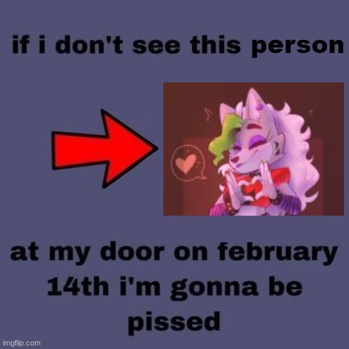 ill go ahead and get it out the way  *gets pissed* | image tagged in if i don t see ___ on february 14th | made w/ Imgflip meme maker
