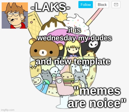 Hello chat | it is wednesday my dudes; and new template | image tagged in my cute template | made w/ Imgflip meme maker