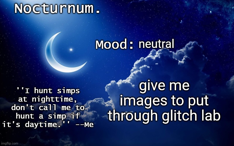 Nocturnum's crescent template | neutral; give me images to put through glitch lab | image tagged in nocturnum's crescent template | made w/ Imgflip meme maker