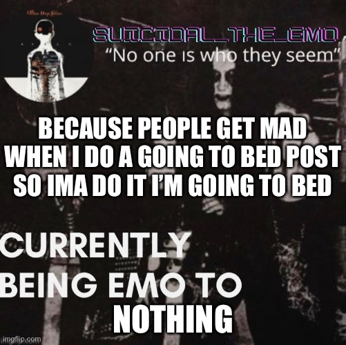 BECAUSE PEOPLE GET MAD WHEN I DO A GOING TO BED POST SO IMA DO IT I’M GOING TO BED; NOTHING | image tagged in the most interesting man in the world | made w/ Imgflip meme maker