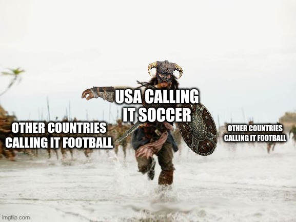 Dragonborn Chased 2 | USA CALLING IT SOCCER OTHER COUNTRIES CALLING IT FOOTBALL OTHER COUNTRIES CALLING IT FOOTBALL | image tagged in dragonborn chased 2 | made w/ Imgflip meme maker
