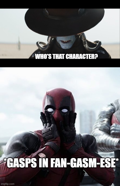 Who's that pokemon? | WHO'S THAT CHARACTER? *GASPS IN FAN-GASM-ESE* | image tagged in memes,deadpool surprised,clone wars,bad batch,boba fett,mandalorian | made w/ Imgflip meme maker
