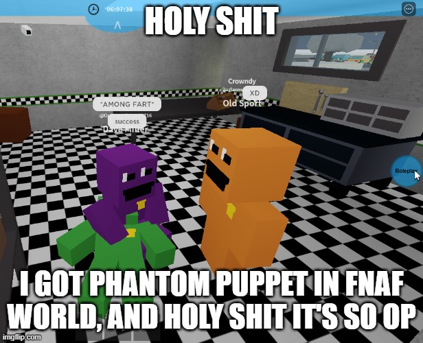 among fard | HOLY SHIT; I GOT PHANTOM PUPPET IN FNAF WORLD, AND HOLY SHIT IT'S SO OP | image tagged in among fard | made w/ Imgflip meme maker