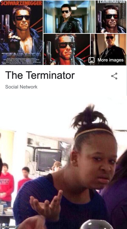 I Don't Know Any Titles | image tagged in memes,black girl wat,terminator | made w/ Imgflip meme maker