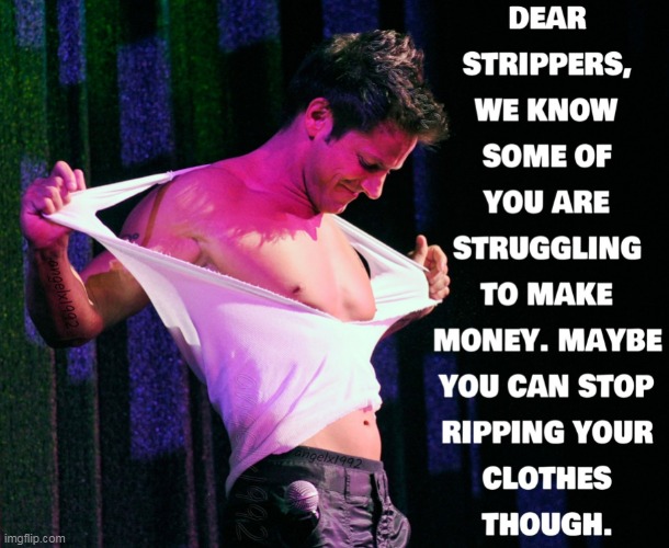 image tagged in dancers,strippers,clothes,money,rip,tearing | made w/ Imgflip meme maker