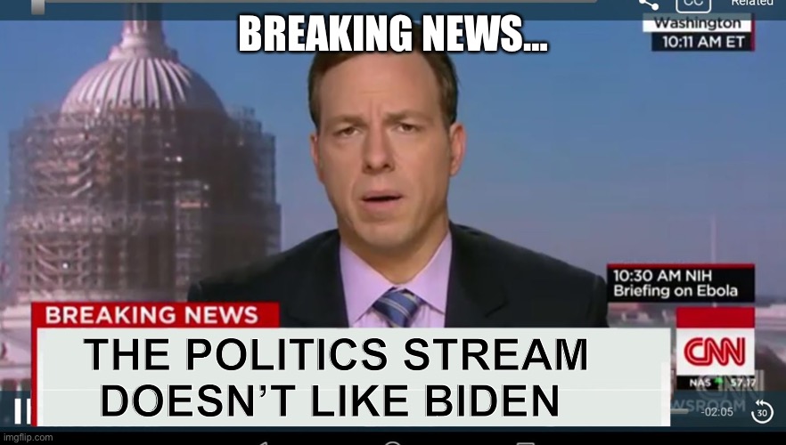 cnn breaking news template | BREAKING NEWS…; THE POLITICS STREAM DOESN’T LIKE BIDEN | image tagged in cnn breaking news template | made w/ Imgflip meme maker