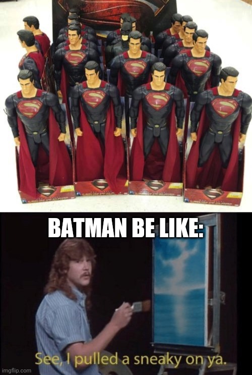 Batman = Master of Stealth |  BATMAN BE LIKE: | image tagged in i pulled a sneaky,you had one job just the one,there is 1 imposter among us,failure,superman,batman | made w/ Imgflip meme maker