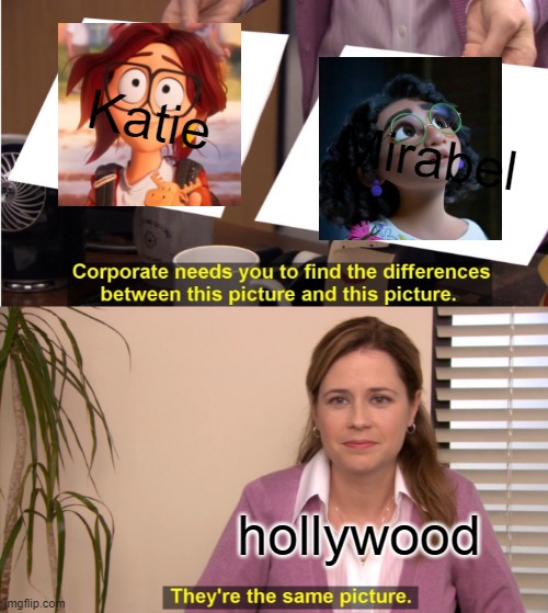 They're The Same Picture Meme | Katie; Mirabel; hollywood | image tagged in memes,they're the same picture | made w/ Imgflip meme maker