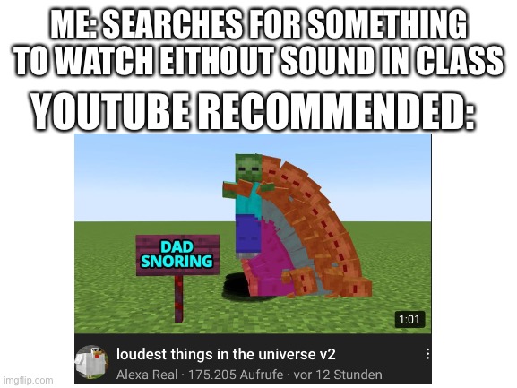 Do NOT classify this as advertising | ME: SEARCHES FOR SOMETHING TO WATCH EITHOUT SOUND IN CLASS; YOUTUBE RECOMMENDED: | image tagged in youtube,irony | made w/ Imgflip meme maker