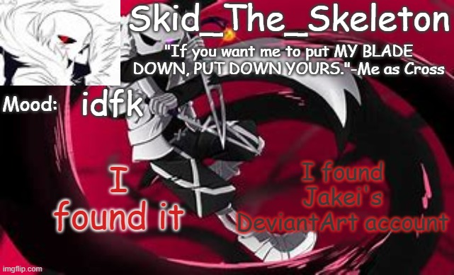 yes no cap | idfk; I found Jakei's DeviantArt account; I found it | image tagged in skid's cross temp | made w/ Imgflip meme maker