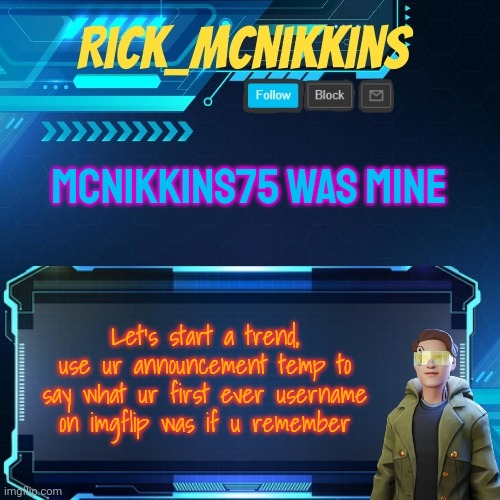 Mcnikkins Temp 3 v2 | MCNIKKINS75 WAS MINE; Let's start a trend, use ur announcement temp to say what ur first ever username on imgflip was if u remember | image tagged in mcnikkins temp 3 v2 | made w/ Imgflip meme maker