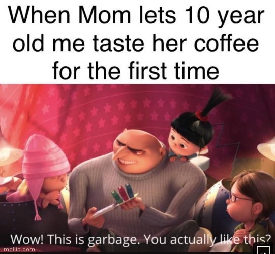 I drink coffee too | image tagged in memes,mom,coffee,wow this is garbage you actually like this | made w/ Imgflip meme maker