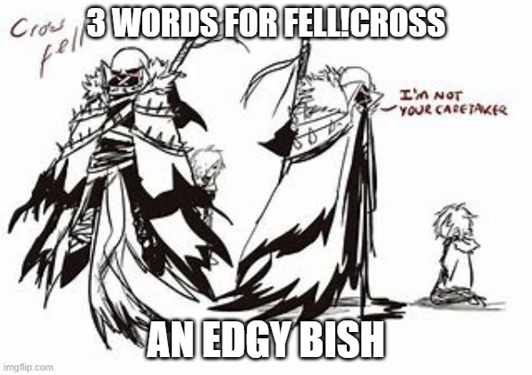 3 WORDS FOR FELL!CROSS; AN EDGY BISH | made w/ Imgflip meme maker