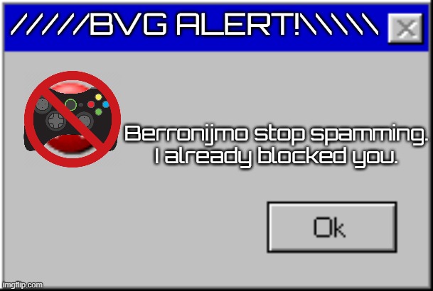 you raider stop it it gave me lag. | Berronijmo stop spamming. I already blocked you. | image tagged in bvg alert temp | made w/ Imgflip meme maker