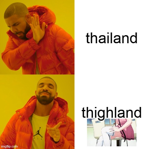 thighland | thailand; thighland | image tagged in memes,drake hotline bling | made w/ Imgflip meme maker