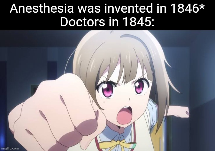 punhc | Anesthesia was invented in 1846*
Doctors in 1845: | image tagged in punhc | made w/ Imgflip meme maker