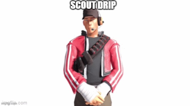 made it a temp | SCOUT DRIP | image tagged in scout drip | made w/ Imgflip meme maker