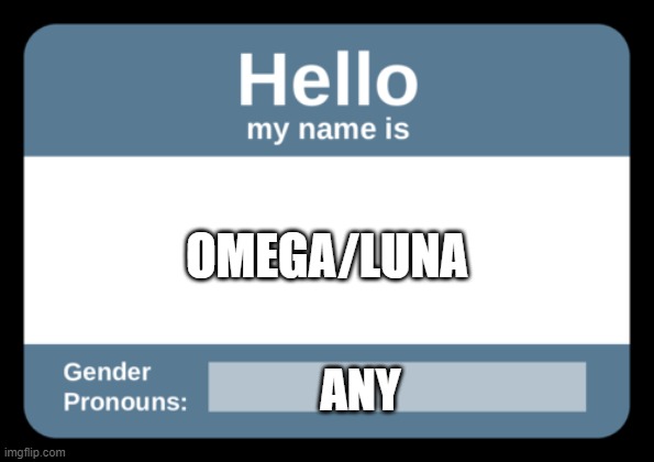 name tag |  OMEGA/LUNA; ANY | image tagged in name tag with pronouns | made w/ Imgflip meme maker
