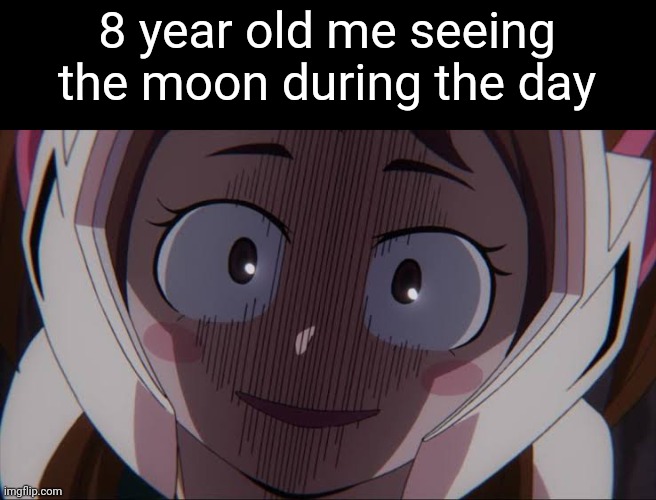 ochkao | 8 year old me seeing the moon during the day | made w/ Imgflip meme maker