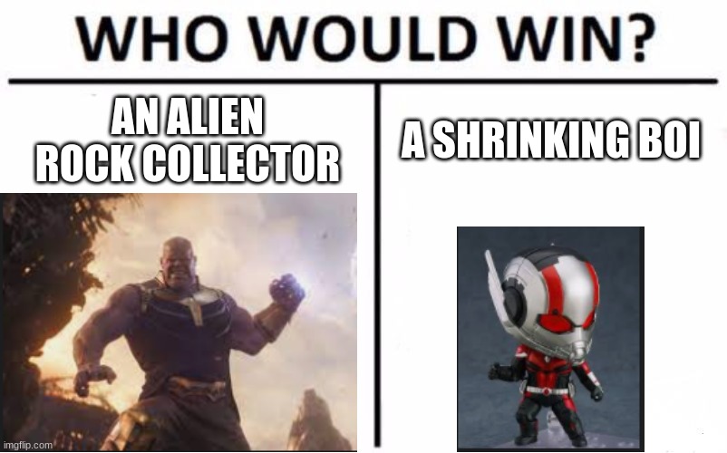 Who Would Win? | AN ALIEN ROCK COLLECTOR; A SHRINKING BOI | image tagged in memes,who would win | made w/ Imgflip meme maker
