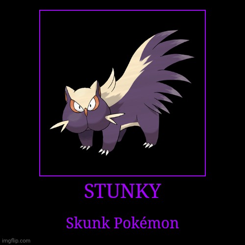 Stunky | STUNKY | Skunk Pokémon | image tagged in demotivationals,pokemon,stunky | made w/ Imgflip demotivational maker