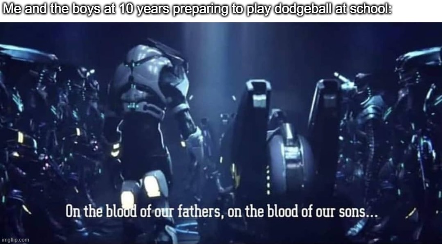 When you have 10 years and you play dodge ball | Me and the boys at 10 years preparing to play dodgeball at school: | image tagged in middle school,dodgeball | made w/ Imgflip meme maker