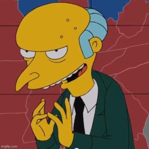 Mr Burns | image tagged in mr burns | made w/ Imgflip meme maker