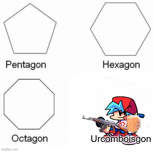 M | Urcomboisgon | image tagged in memes,pentagon hexagon octagon | made w/ Imgflip meme maker