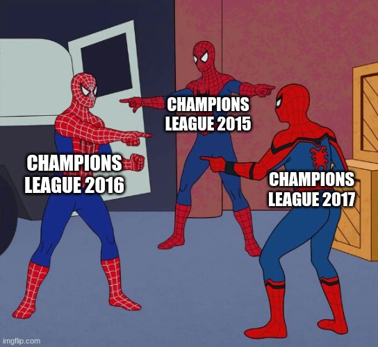 Spider Man Triple | CHAMPIONS LEAGUE 2015; CHAMPIONS LEAGUE 2016; CHAMPIONS LEAGUE 2017 | image tagged in spider man triple | made w/ Imgflip meme maker