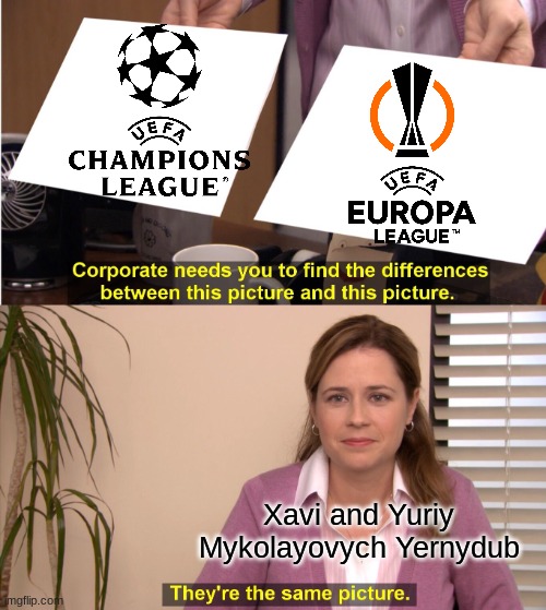 They're The Same Picture | Xavi and Yuriy Mykolayovych Yernydub | image tagged in memes,they're the same picture | made w/ Imgflip meme maker