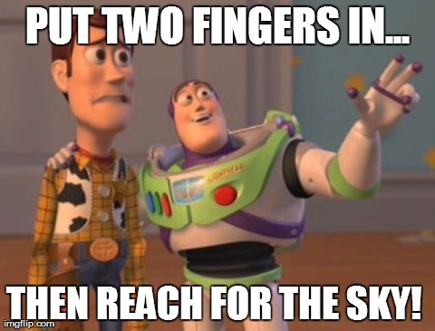 Bit of a Buzz | PUT TWO FINGERS IN... THEN REACH FOR THE SKY! | image tagged in memes,hole,finger,sky,funny,buzz,x x everywhere | made w/ Imgflip meme maker
