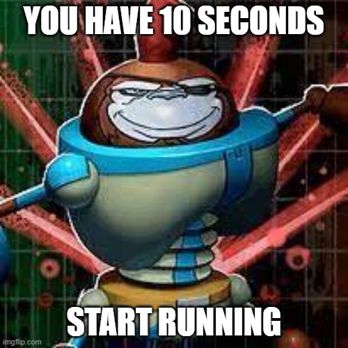 This image is cursed | YOU HAVE 10 SECONDS; START RUNNING | image tagged in memes | made w/ Imgflip meme maker