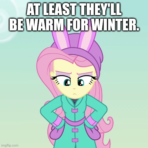 AT LEAST THEY'LL BE WARM FOR WINTER. | made w/ Imgflip meme maker