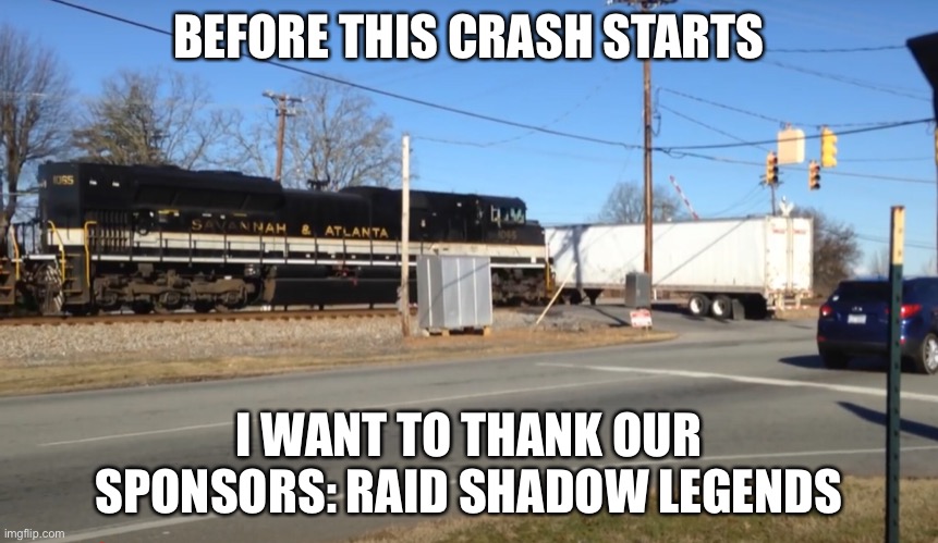 Sponsors | BEFORE THIS CRASH STARTS; I WANT TO THANK OUR SPONSORS: RAID SHADOW LEGENDS | image tagged in raid shadow legends | made w/ Imgflip meme maker