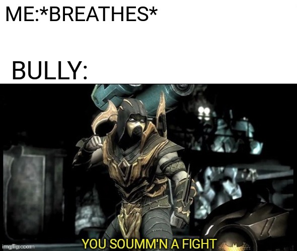 Dead | ME:*BREATHES*; BULLY: | image tagged in scorpion ready to fight,scorpion | made w/ Imgflip meme maker