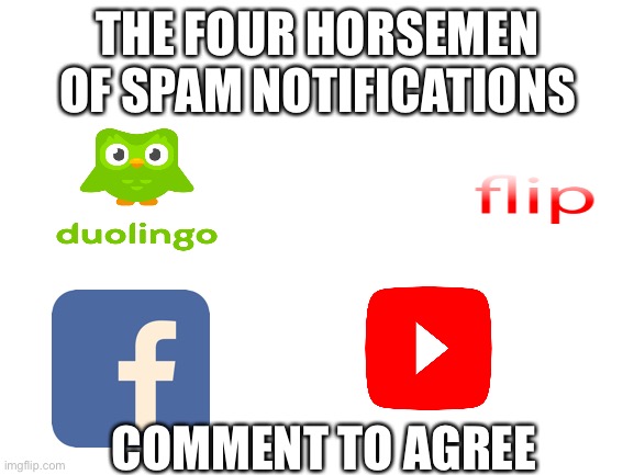 nggyunglydngtaady see if you know what this means | THE FOUR HORSEMEN OF SPAM NOTIFICATIONS; COMMENT TO AGREE | image tagged in blank white template | made w/ Imgflip meme maker